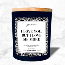 Load image into Gallery viewer, I Love You, But I Love Me More
