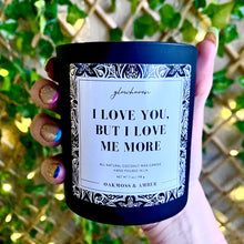 Load image into Gallery viewer, I Love You, But I Love Me More